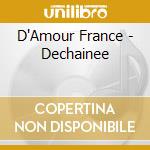 D'Amour France - Dechainee cd