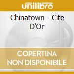 Chinatown - Cite D'Or cd