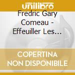 Fredric Gary Comeau - Effeuiller Les Vertiges cd musicale di Fredric Gary Comeau