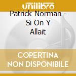 Patrick Norman - Si On Y Allait cd