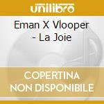 Eman X Vlooper - La Joie cd musicale di Eman X Vlooper