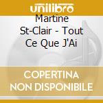 Martine St-Clair - Tout Ce Que J'Ai cd musicale di Martine St