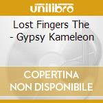 Lost Fingers The - Gypsy Kameleon cd musicale di Lost Fingers The