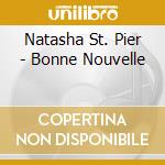 Natasha St. Pier - Bonne Nouvelle cd