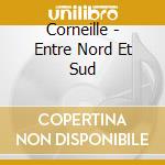Corneille - Entre Nord Et Sud cd