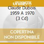 Claude Dubois 1959 A 1970 (3 Cd) cd