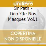 Sir Path - Derri?Re Nos Masques Vol.1 cd