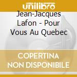 Jean-Jacques Lafon - Pour Vous Au Quebec cd
