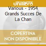 Various - 1954 Grands Succes De La Chan cd musicale di Various
