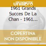 1961 Grands Succes De La Chan - 1961 Grands Succes De La Chan cd musicale di 1961 Grands Succes De La Chan