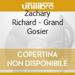 Zachary Richard - Grand Gosier cd musicale di Zachary Richard