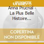 Anna Prucnal - La Plus Belle Histoire D'Amour cd musicale di Anna Prucnal