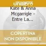 Kate & Anna Mcgarrigle - Entre La Jeunesse Et La Tendresse cd musicale