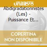 Abdigradationnistes (Les) - Puissance Et Gloire cd
