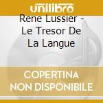 Rene Lussier - Le Tresor De La Langue cd