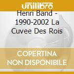 Henri Band - 1990-2002 La Cuvee Des Rois cd