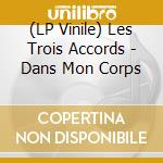 (LP Vinile) Les Trois Accords - Dans Mon Corps lp vinile di Les Trois Accords