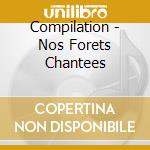 Compilation - Nos Forets Chantees cd musicale di Compilation