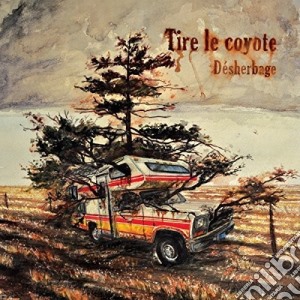 Tire Le Coyote - Desherbage cd musicale di Tire Le Coyote
