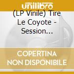 (LP Vinile) Tire Le Coyote - Session Acoustique I [Lp Vinyl] vinile
