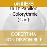 Eli Et Papillon - Colorythmie (Can) cd