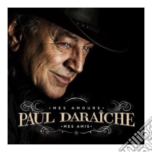 Paul Daraiche - Mes Amours Mes Amis cd musicale di Paul Daraiche