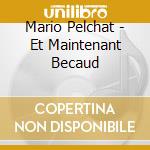Mario Pelchat - Et Maintenant Becaud cd