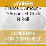 France D'Amour - D'Amour Et Rock N Roll cd