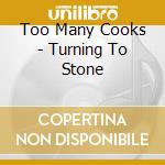 Too Many Cooks - Turning To Stone cd