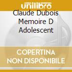 Claude Dubois Memoire D Adolescent cd