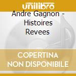 Andre Gagnon - Histoires Revees cd musicale di Andre Gagnon