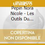 Pepin Nora Nicole - Les Outils Du Bonheur (Ds (Obs cd