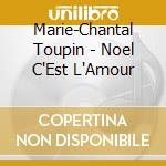 Marie-Chantal Toupin - Noel C'Est L'Amour cd musicale