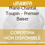 Marie-Chantal Toupin - Premier Baiser cd