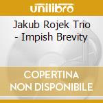 Jakub Rojek Trio - Impish Brevity cd