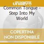 Common Tongue - Step Into My World cd