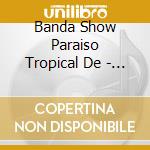 Banda Show Paraiso Tropical De - 20 Exitos cd