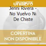 Jenni Rivera - No Vuelvo Ni De Chiste cd