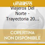 Viajeros Del Norte - Trayectoria 20 Exitos cd