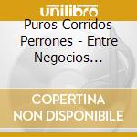 Puros Corridos Perrones - Entre Negocios Prohibidos cd