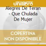 Alegres De Teran - Que Chulada De Mujer cd
