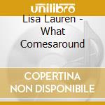 Lisa Lauren - What Comesaround cd musicale di Lisa Lauren