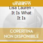 Lisa Lauren - It Is What It Is cd