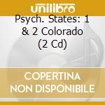 Psych. States: 1 & 2 Colorado (2 Cd) cd