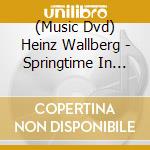(Music Dvd) Heinz Wallberg - Springtime In Vienna: Selections From Offenbach & Stolz cd