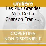 Les Plus Grandes Voix De La Chanson Fran - Les Plus Grandes Voix De La Chanson Fran cd