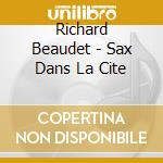 Richard Beaudet - Sax Dans La Cite cd