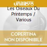 Les Oiseaux Du Printemps / Various cd
