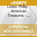 Lester Phillip - American Treasures - Early American Ballads Hymny & Songs Of Patriotism cd musicale di Lester Phillip