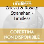 Zaleski & Rosato Stranahan - Limitless cd musicale di Zaleski & Rosato Stranahan